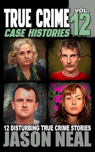 True Crime Case Histories - Volume 12: 12 Disturbing True Crime Stories of Murder, Deception, and Mayhem (Volume 12) von iDigital Group